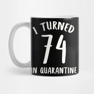 I Turned 74 In Quarantine Mug